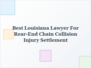Best Louisiana Lawyer for Rear-End Chain Collision Injury Settlement