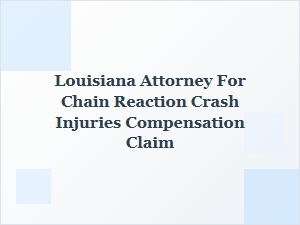 Louisiana Attorney for Chain Reaction Crash Injury Claims