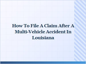 How to File a Claim After a Multi-Vehicle Accident in Louisiana