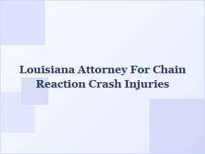 Louisiana Attorney for Chain Reaction Crash Injury Claims