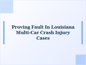 Proving Fault in Louisiana Multi-Car Crash Injury Cases