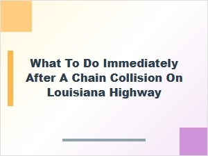 What to Do After a Chain Collision on a Louisiana Highway